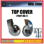 WFA-2000 GETRA SPAREPART TOP COVER PART NO 2 Juice Extractor GETRA