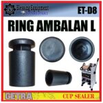 ET-D8 SPAREPART DUDUKAN PLASTIK BESAR L | RING AMBALAN L Cup Sealer GETRA ET D8 MOLDING RING PLASTIC ADAPTOR | PENYANGGA SAMPING UKURAN BESAR MESIN MANUAL CUP SEALER ETD8 GETRA