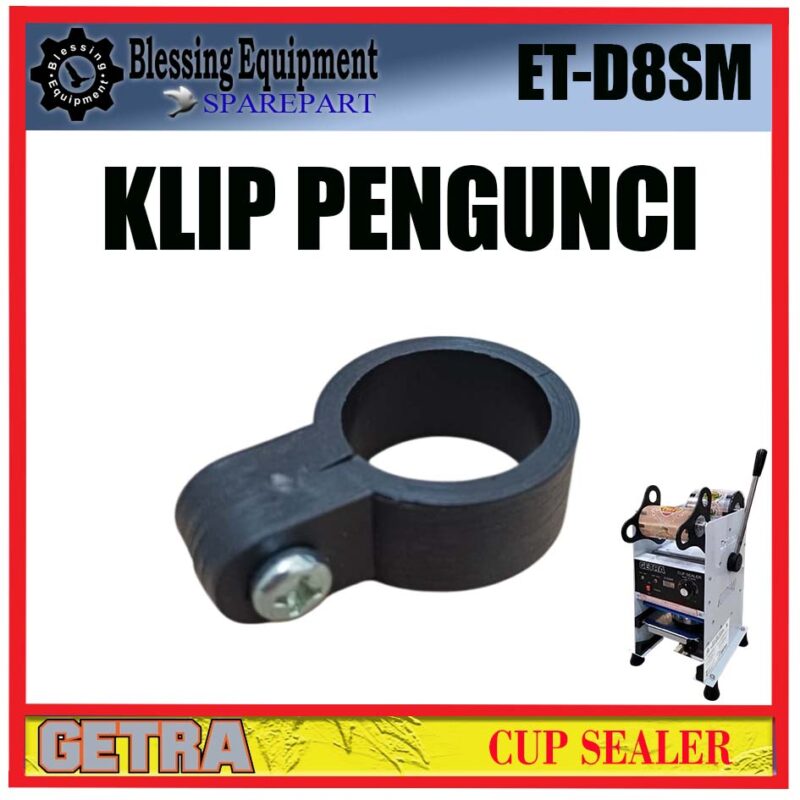 ET-D8SM SPAREPART LOCKING KLIP | KLIP PENGUNCI Cup Sealer GETRA ET D8SM KLIP PENGUNCI MANUAL CUP SEALER ETD8SM GETRA - Image 6