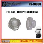 KS-10000 GETRA SPAREPART FILL CUP | FILL CAP Heavyduty Blender GETRA KS 10000 PENUTUP TENGAH ATAS | TUTUP TENGAH ATAS | PENUTUP ATAS BLENDER KS10000 GETRA