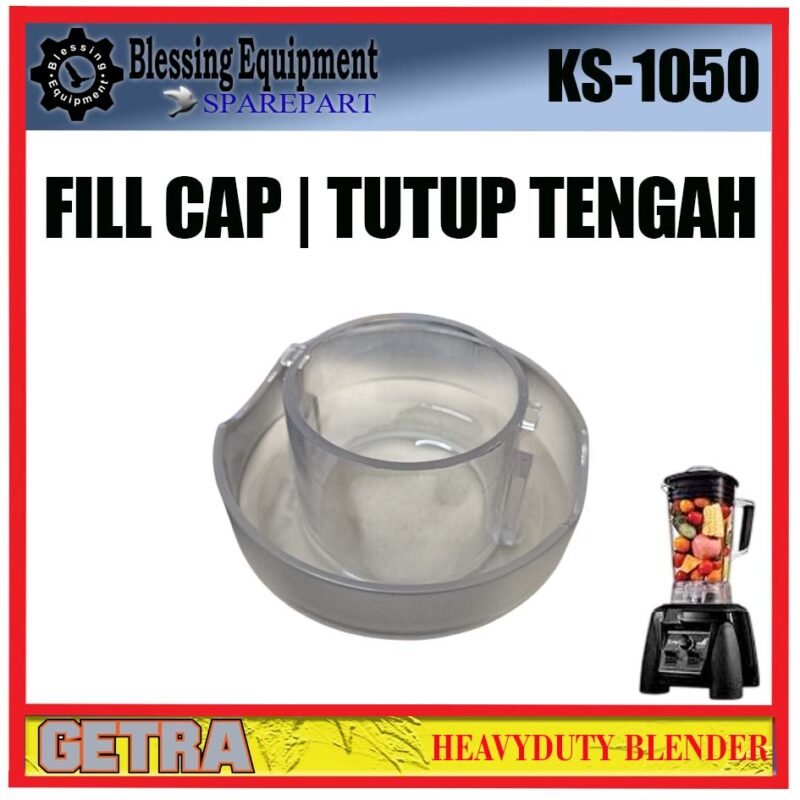 KS-1050 SPAREPART TUTUP TENGAH ATAS | FILL CAP Heavyduty Blender GETRA KS 1050 TUTUP TENGAH | PENUTUP TENGAH KECIL BLENDER KS1050 GETRA - Image 6