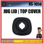 KS-1050 SPAREPART COVER ATAS | JUG LID | TOP COVER Heavyduty Blender GETRA KS 1050 TUTUP ATAS | TUTUP UTAMA | PENUTUP BLENDER KS1050 GETRA